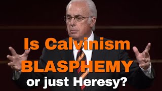 Is Calvinism Blasphemyor just Heresy [upl. by Erodaeht307]