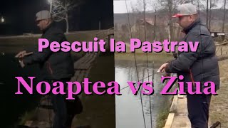 Cand am prins mai bine Noaptea sau ziua Pescuit la Pastrav [upl. by Saffren]