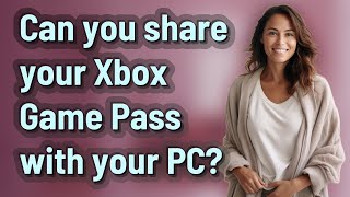 Can you share your Xbox Game Pass with your PC [upl. by Nonnarb]