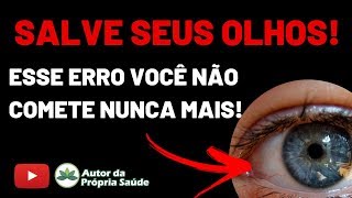 SALVE SEUS OLHOS Esse erro você não comete NUNCA MAIS [upl. by Eednar]