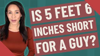 Is 5 feet 6 inches short for a guy [upl. by Weissman749]