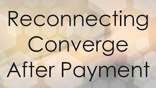 Reconnecting Converge After Payment [upl. by Dorine956]