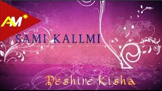 Sami Kallmi  Deshire kisha [upl. by Uball228]