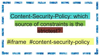 ContentSecurityPolicy which source of constraints is the strictest [upl. by Lim]