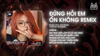 ĐỪNG HỎI EM ỔN KHÔNG REMIX  DIỆU VÂN x H2K PHẠM TÀI x AM REMIX  GIÁ NHƯ ĐỜI LÀM GÌ CÓ GIÁ NHƯ [upl. by Sitarski]