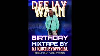 DJ Waan On The Beat  Birthday Mixtape By DJ KurtleyOfficial 2024 [upl. by Hulda]