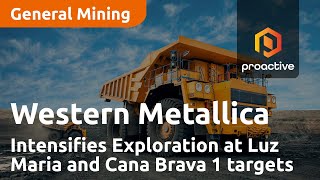 Western Metallica Resources Intensifies Exploration at Luz Maria and Cana Brava 1 targets [upl. by Taber]