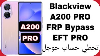 Blackview A200 PRO FRP Unlock Android 13  EFT PRO  تخطي حساب جوجل بلاك فيو A200 برو [upl. by Auqenat]