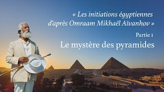 Omraam Mikhaël Aïvanhov Les initiations égyptiennes  Partie 1 Le mystère des pyramides [upl. by Ittak]