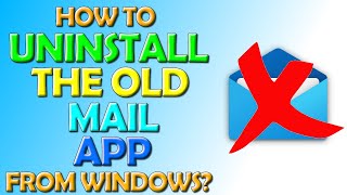 How To Uninstall The Old Windows Mail App From Windows 10 and 11 [upl. by Hadsall]