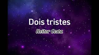 Dois tristes  Heitor Costa letra [upl. by Mcquoid]