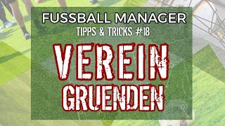 Fussball Manager 23 FM13  18 Tipps amp Tricks ▪︎ VEREIN GRÜNDEN [upl. by Ignace712]