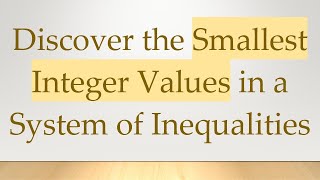 Discover the Smallest Integer Values in a System of Inequalities [upl. by Ternan265]