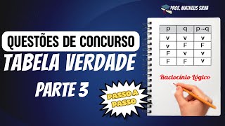 TABELA VERDADELÓGICA PROPOSICIONAL  QUESTÕES DE CONCURSO  PARTE 3 [upl. by Nolrac]