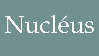 How to Pronounce Nucléus Nucleus Correctly in French [upl. by Saimon]