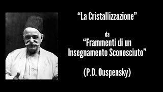 La Cristallizzazione  tratto da Frammenti di un Insegnamento Sconosciuto [upl. by Horvitz]