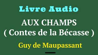 Livre Audio  Aux champs Contes de la Bécasse  Auteur  Guy de Maupassant [upl. by Atilamrac400]