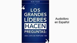 Los Grandes Líderes Hacen Preguntas Bob Teide  Audiolibro en Español  liderazgo comunicacion [upl. by Lrad]