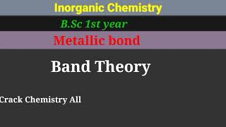 Metallic bond Band Theory ll BSc 1st year Inorganic chemistry l [upl. by Reivazx782]