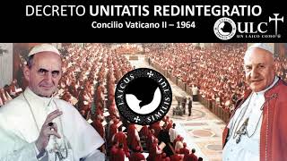 UNITATIS REDINTEGRATIO  SOBRE EL ECUMENISMO  1964 [upl. by Einneb]