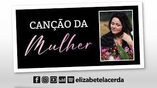 Elizabete Lacerda 🌸 CANÇÃO DA MULHER 🌷 [upl. by Serafine615]