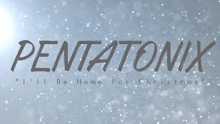 PENTATONIX  ILL BE HOME FOR CHRISTMAS [upl. by Gizela]