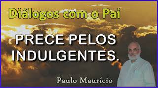 PRECE PELOS INDULGENTES COM PAULO MAURÍCIO [upl. by Gustie662]