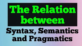 The Relation between Syntax vs Semantics and Pragmatics [upl. by Eet]