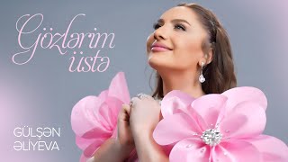 Gülşən Əliyeva — Gözlərim Üstə Rəsmi Musiqi Videosu [upl. by Ennovart]