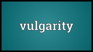 Vulgarity Meaning [upl. by Aisemaj]