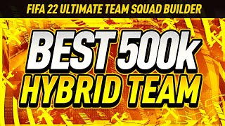 THE BEST 500K TEAM IN FIFA 22 META HYBRID 500K SQUAD BUILDER FIFA 22 ULTIMATE TEAM [upl. by Hess369]