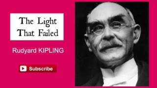 The Light That Failed by Rudyard Kipling  Audiobook [upl. by Htes451]