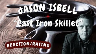 Jason isbell  Cast Iron Skillet REACTIONRATING [upl. by Dania624]