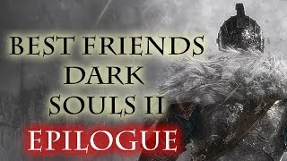 Best Friends Vs Dark Souls 2  Epilogue [upl. by Prosper]