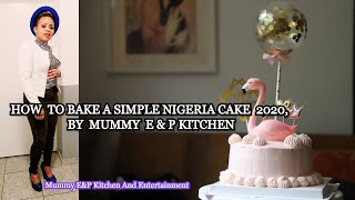 How To Bake A Simple Nigeria Cake 2020 By Mummy EampP Kitchen [upl. by Starla769]