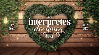 LIVE DOS INTÉRPRETES DO AMOR 2021  Dia dos Namorados  12 de Junho às 19h [upl. by Olyhs]