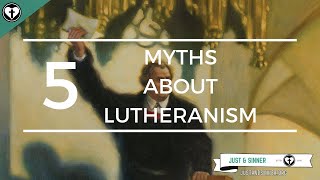 Five Myths about Lutheranism [upl. by Critchfield872]