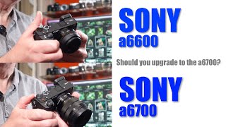 Sony a6700 v a6600  is it worth upgrading to the a6700 [upl. by Lorenzo219]