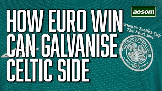 How Champions League breakthrough can galvanise this Celtic side  A Celtic State of Mind  ACSOM [upl. by Milena]