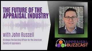 The Future of the Appraisal Industry with John Russell [upl. by Yltsew]