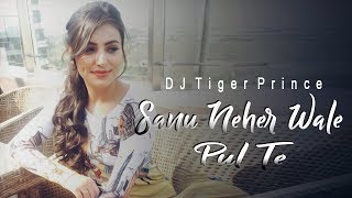 Sanu Neher Wale Pul Te Bulake Remix Video Ft  Jyotica Tangri  Rahul Prajapati  DJ Tiger Prince [upl. by Gannie149]