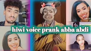 hiwi በወንድ ድምፅ prank abba abdi nahom fonti janiy እና jon daniel live prank [upl. by Tabitha]