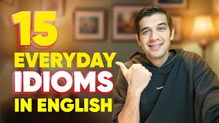 15 Everyday English Idioms You Must Learn [upl. by Nestor]