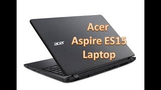 Acer Aspire ES15 Laptop Review [upl. by Einnig]