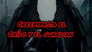 creepypasta el caído y el guardian [upl. by Merralee131]