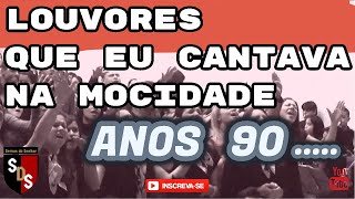 LOUVORES QUE EU CANTAVA NA MOCIDADE 1990 [upl. by Gnen209]