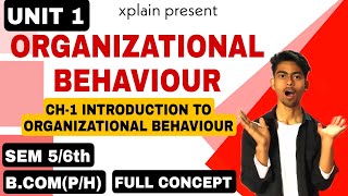 UNIT 1 ORGANIZATIONAL BEHAVIOUR CH1 INTRODUCTION TO ORGANIZATIONAL BEHAVIOUR SEM 6th BCOMPH [upl. by Eulalia]