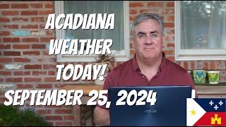 Acadiana Weather Today September 25 2024 [upl. by Skrap645]