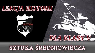 Sztuka średniowiecza  Lekcje historii pod ostrym kątem  Klasa 5 [upl. by Aleehs]