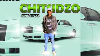 KING TRYAZ  CHITSIDZO PRODUCED BY DJ MONDAYUDG RECORDS 27619368893 [upl. by Yhtac]